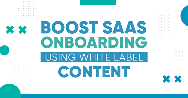 Boost SaaS Onboarding Using White Label Content